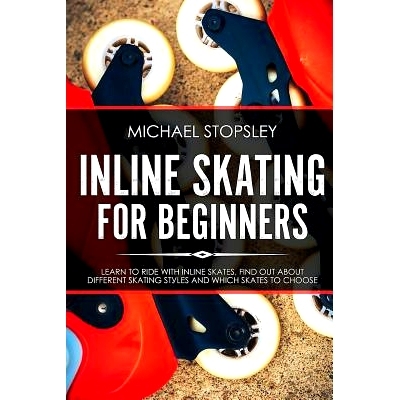 预订 Inline Skating For Beginners: Learn to Ride with Inline Skates, Find Out About Different Skating Styles and Which S