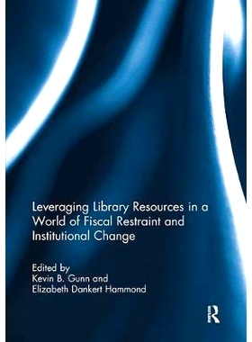 预订 Leveraging Library Resources in a World of Fiscal Restraint and Institutional Change 在财政约束和制度变革的世界中利