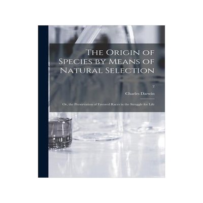 [预订]The Origin of Species by Means of Natural Selection; or, the Preservation of Favored Races in the St 9781014918956