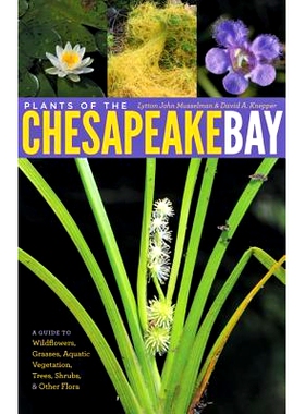 预订 Plants of the Chesapeake Bay: A Guide to Wildflowers, Grasses, Aquatic Vegetation, Trees, Shrubs, and Other Flora