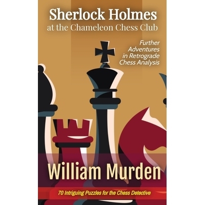 预订 Sherlock Holmes at the Chameleon Chess Club: Further Adventures in Retrograde Chess Analysis: 9798990974111