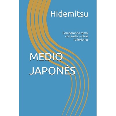 预订 Medio Japonés: Comparando tamal con sushi, y otras reflexiones 9798247884200