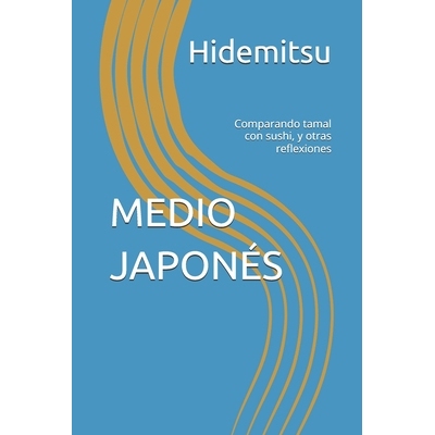 预订 Medio Japonés: Comparando tamal con sushi, y otras reflexiones 9798247884200