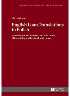 预订 English Loan Translations in Polish: Word-formation Patterns, Lexicalization, Idiomaticity and Institutionalization