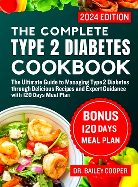 预订 The Complete Type 2 Diabetes Cookbook 2024: The Ultimate Guide to Managing Type 2 Diabetes through Delicious Recipe
