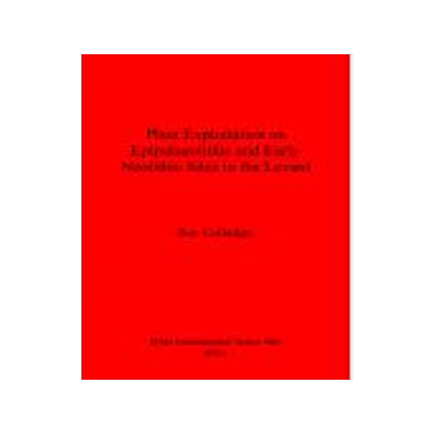 [预订]Plant Exploitation on Epipalaeolithic and Early Neolithic Sites in the Levant 9781841711904