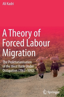 【预订】A Theory of Forced Labour Migration: The Proletarianization of the West Bank Under Occupation (1967-1992)
