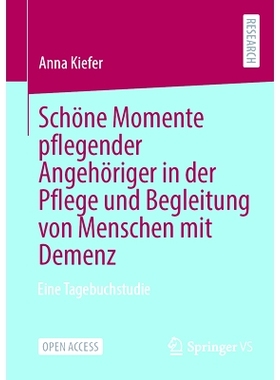 预订 Schöne Momente pflegender Angehöriger in der Pflege und Begleitung von Menschen mit Demenz: Eine Tagebuchstudie: