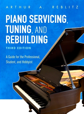 预订 Piano Servicing, Tuning, and Rebuilding: A Guide for the Professional, Student, and Hobbyist, Third Edition 钢琴维