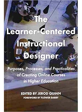 预订 The Learner-Centered Instructional Designer: Purpose, Process, and Practicalities of Creating Online Courses in Hig