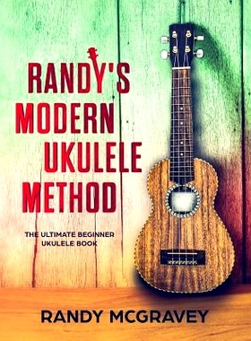 预订 Randy’s Modern Ukulele Method: The Ultimate Beginner Ukulele Book: 9781983062148