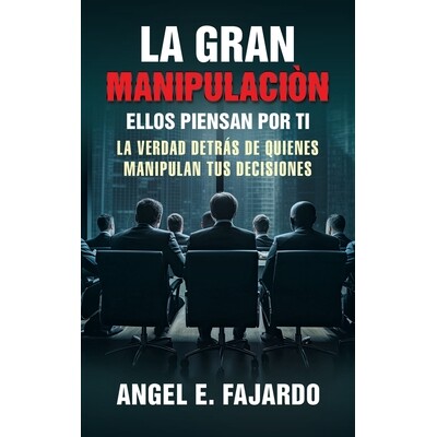 预订 La Gran Manipulaciòn: Ellos Piensan Por Ti La Verdad Detrás de Quienes Manipulan Tus Decisiones: 9781506554877
