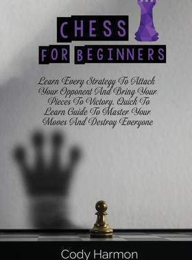 【预订】Chess for Beginners: Learn Every Strategy To Attack Your Opponent And Bring Your Pieces To Victory. Quick ...
