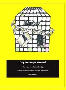 预订 Bogen om password: Irriterende - men helt nødvendige. En guide til den almindelige it-bruger derhjemme .: 97887717