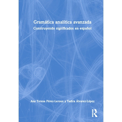 预订 Gramática analítica avanzada: Construyendo significados en español *分析语法：西班牙语的意义构建: 97810325424