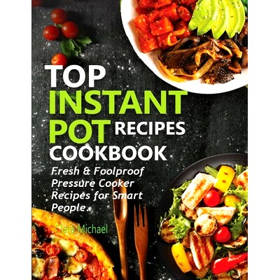 预订 Top Instant Pot Recipes Cookbook: Fresh & Foolproof Pressure Cooker Recipes for Smart People: 9781952504587