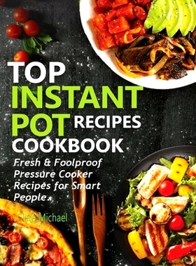 预订 Top Instant Pot Recipes Cookbook: Fresh & Foolproof Pressure Cooker Recipes for Smart People: 9781952504587