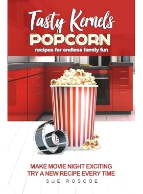 预订 Tasty Kernels: Popcorn Recipes for Endless Family Fun: Make Movie Night Exciting with a New Recipe Every Time: 9781