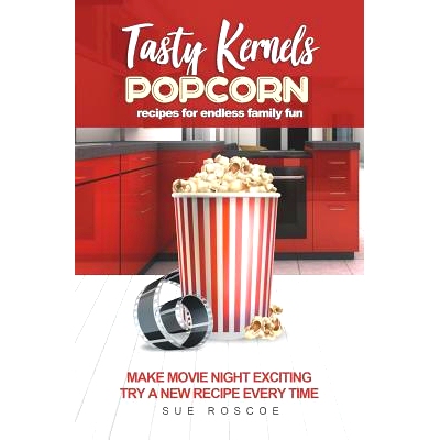 预订 Tasty Kernels: Popcorn Recipes for Endless Family Fun: Make Movie Night Exciting with a New Recipe Every Time: 9781