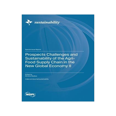 [预订]Prospects Challenges and Sustainability of the Agri-Food Supply Chain in the New Global Economy II 9783036589947