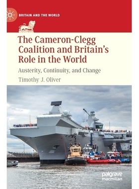 预订 The Cameron-Clegg Coalition and Britain’s Role in the World: Austerity, Continuity, and Change 卡梅伦-克莱格联盟与