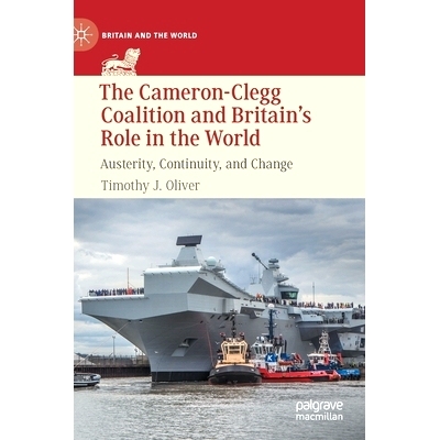 预订 The Cameron-Clegg Coalition and Britain’s Role in the World: Austerity, Continuity, and Change 卡梅伦-克莱格联盟与