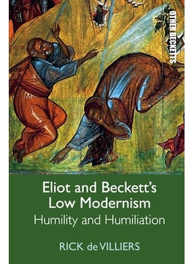 预订 Eliot and Beckett’s Low Modernism: Humility and Humiliation 艾略特和贝克特的低级现代主义：谦卑与屈辱: 978147447903