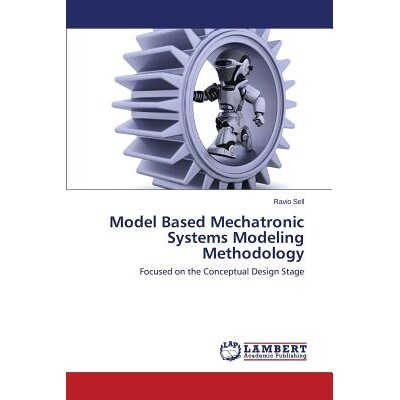 预订 Model Based Mechatronic Systems Modeling Methodology: Focused on the Conceptual Design Stage: 9783659616730