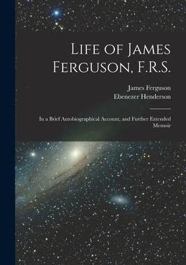 [预订]Life of James Ferguson, F.R.S.: In a Brief Autobiographical Account, and Further Extended Memoir 9781017123968