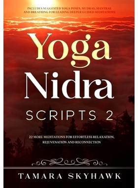预订 Yoga Nidra Scripts 2: More Meditations for Effortless Relaxation, Rejuvenation and Reconnection: 9781777488826