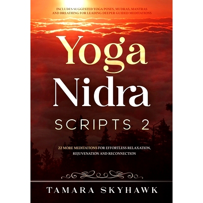 预订 Yoga Nidra Scripts 2: More Meditations for Effortless Relaxation, Rejuvenation and Reconnection: 9781777488826