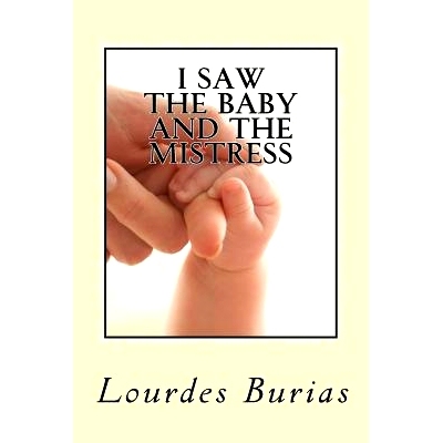 预订 I Saw the Baby and the Mistress: Dream and Premonition of a friend came true-A True Story: 9781508638995