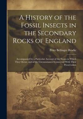 [预订]A History of the Fossil Insects in the Secondary Rocks of England: Accompanied by a Particular Accou 9781021641922