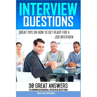 预订 Interview Questions: Great Tips on How to Get Ready for a Job Interview. 30 Great Answers to Common Behavioral Inte
