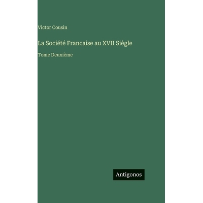预订 La Société Francaise au XVII Siègle: Tome Deuxième: 9783563128114