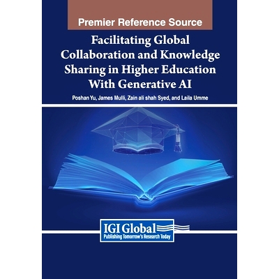 预订 Facilitating Global Collaboration and Knowledge Sharing in Higher Education With Generative AI: 9798369304884