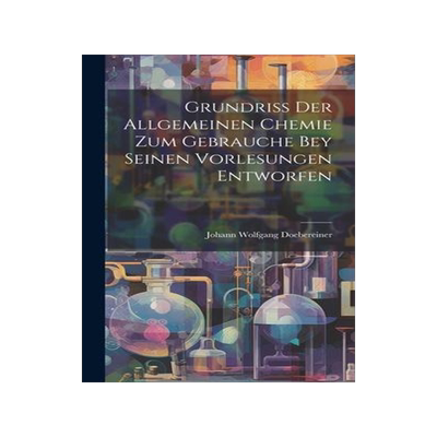 [预订]Grundriss Der Allgemeinen Chemie Zum Gebrauche Bey Seinen Vorlesungen Entworfen 9781020962509
