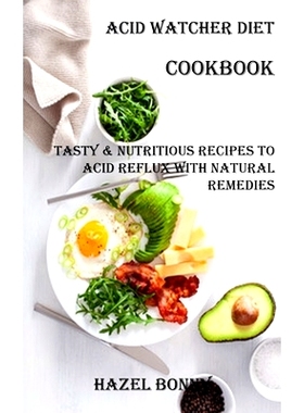 预订 Acid Watcher Diet Cookbook: Tasty & Nutritious Recipes to Acid Reflux With Natural Remedies