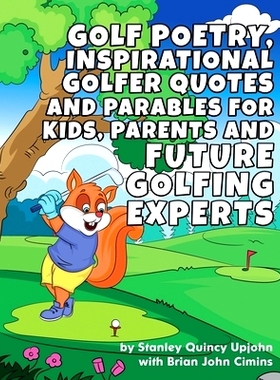 预订 Golf Poetry, Inspirational Golfer Quotes and Parables for Kids, Parents & Future Golfing Experts: 9798744065690