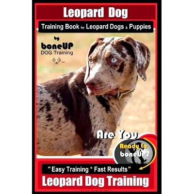 预订 Leopard Dog Training Book for Leopard Dogs & Puppies By BoneUP DOG Training: Are You Ready to Bone Up? Easy Trainin