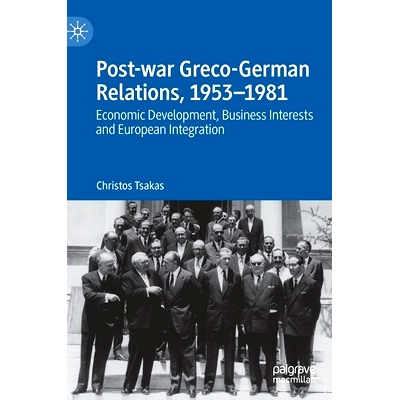 预订 Post-war Greco-German Relations, 1953–1981: Economic Development, Business Interests and European Integration 战后