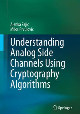 [预订]Understanding Analog Side Channels Using Cryptography Algorithms 9783031385780