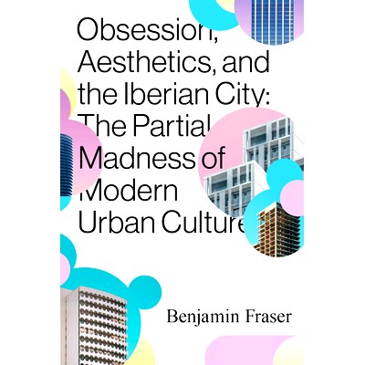 预订 Obsession, Aesthetics, and the Iberian City 痴迷、美学和伊比利亚城市: 9780826502377