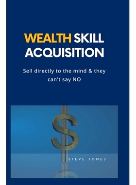预订 Wealth Skill Acquisition: Sell directly to the mind and they can’t say No: 9798357431103