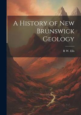[预订]A History of New Brunswick Geology 9781021241788