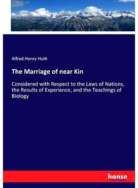 预订 The Marriage of near Kin: Considered with Respect to the Laws of Nations, the Results of Experience, and the Teachi