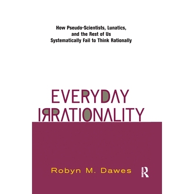 预订 Everyday Irrationality: How Pseudo- Scientists, Lunatics, and the Rest of Us Systematically Fail to Think Rationall