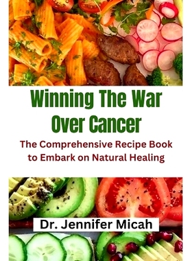 预订 Winning The War Over Cancer: The Comprehensive Recipe Book to Embark on Natural Healing: 9798862647617