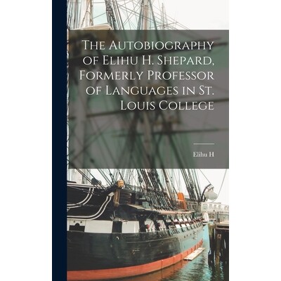 预订 The Autobiography of Elihu H. Shepard, Formerly Professor of Languages in St. Louis College 9781018111575