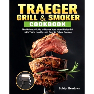 预订 Traeger Grill & Smoker: The Ultimate Guide to Master Your Wood Pellet Grill with Tasty, Healthy, and Easy to Follow